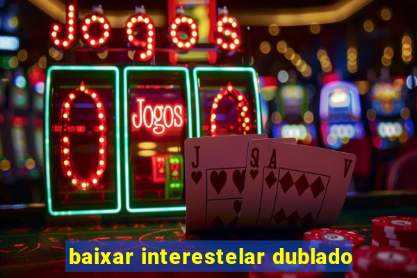 baixar interestelar dublado